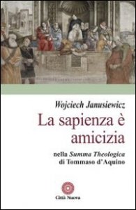 La sapienza &egrave; amicizia nella &laquo;Summa theologica&raquo; di Tommaso D'Aquino