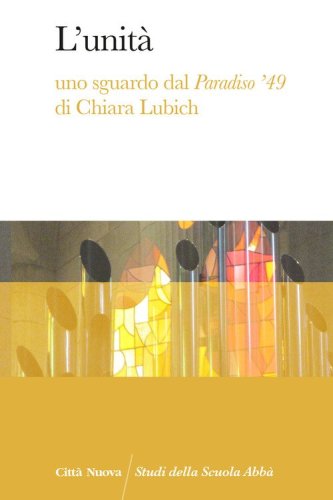 L'unit&agrave;. Uno sguardo dal Paradiso '49 di Chiara Lubich