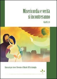 Misericordia e verit&agrave; si incontreranno (Sal 85,11). Itinerario per vivere l'Avvento e il Natale 2015 in famiglia