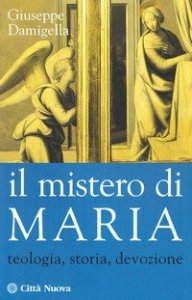 Il mistero di Maria. Teologia, storia, devozione