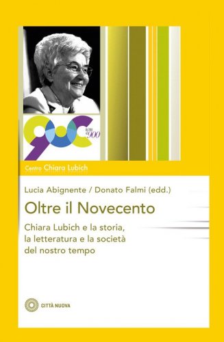 Oltre il Novecento. Chiara Lubich e la storia, la letteratura e la societ&agrave; del nostro tempo