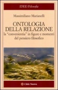 Ontologia della relazione. La &laquo;convenientia&raquo; in figure e momenti del pensiero filosofico