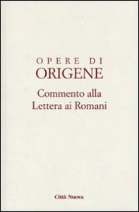 Opere di Origene. Testo latino a fronte. Vol. 14/1: Commento alla Lettera ai romani. - Commento alla Lettera ai romani