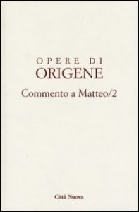 Opere di Origene. Vol. 11/2: Commento a Matteo 2. - Commento a Matteo 2
