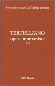 Opere montaniste. Il velo delle vergini-Le uniche nozze-Il digiuno, contro gli psichici-La pudicizia-Il pallio