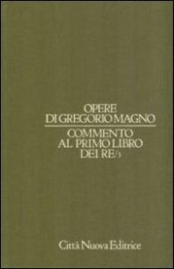 Opere. Vol. 6/3: Commento al Primo Libro dei Re. - Commento al Primo Libro dei Re