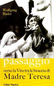 Passaggio. Verso la vita tra le braccia di Madre Teresa