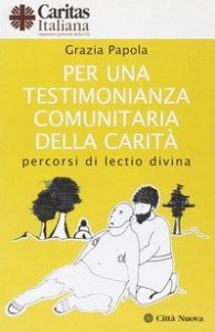 Per una testimonianza comunitaria della carit&agrave;. Percorsi di lectio divina