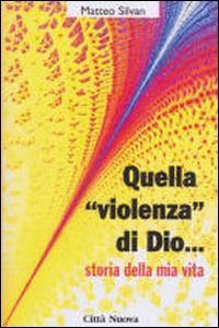 Quella &laquo;Violenza&raquo; di Dio... Storie della mia vita