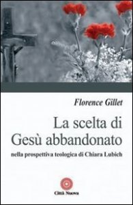La scelta di Ges&ugrave; abbandonato nella prospettiva teologica di Chiara Liubich