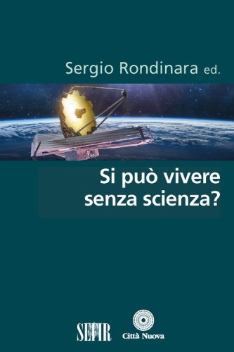 Si pu&ograve; vivere senza scienza?