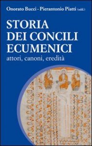 Storia dei Concili Ecumenici. Attori, canoni, eredit&agrave;