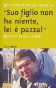 Suo figlio non ha niente, lei &egrave; pazza! Diario di una madre