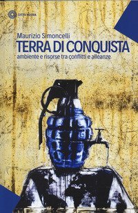 Terra di conquista. Ambiente e risorse tra conflitti