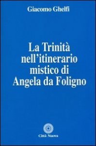 La Trinit&agrave; nell'itinerario mistico di Angela da Foligno