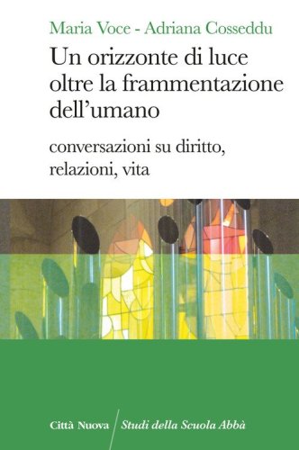 Un orizzonte di luce oltre la frammentazione dell'umano. Conversazioni su diritto, relazioni, vita