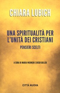Una spiritualit&agrave; per l'unit&agrave; dei cristiani. Pensieri scelti