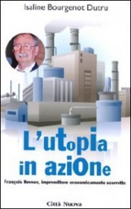 L'utopia in azione. Fran&ccedil;ois Neveux, imprenditore economicamente scorretto