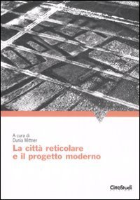 La citt&agrave; reticolare e il progetto moderno