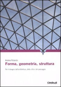 Forma, geometria, struttura. Per il disegno dell'architettura, della citt&agrave; e del paesaggio
