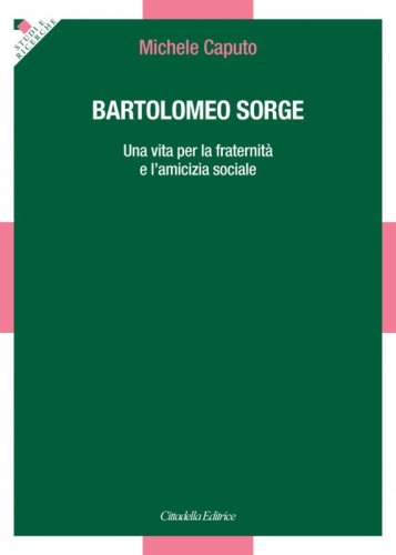 Bartolomeo Sorge. Una vita per la fraternit&agrave; e l'amicizia sociale