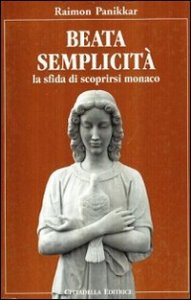 Beata semplicit&agrave;. La sfida di scoprirsi monaco