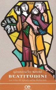 Beatitudini. La via di Ges&ugrave; alla felicit&agrave;