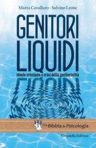 Genitori liquidi. Ideale cristiano e crisi della genitorialit&agrave;