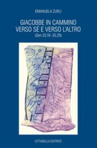 Giacobbe in cammino verso s&eacute; e verso l'altro (Gen 25,19-35,29)