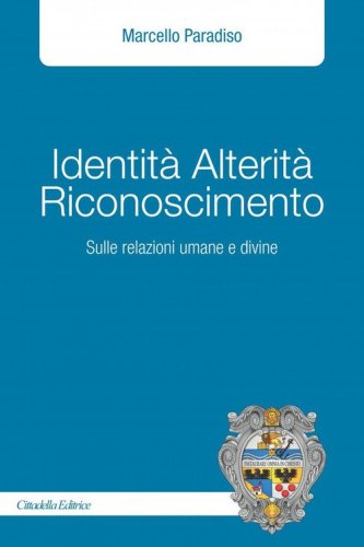 Identit&agrave; alterit&agrave; riconoscimento. Sulle relazioni umane e divine
