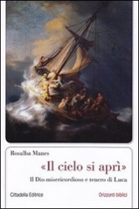 &laquo;Il cielo si apr&igrave;&raquo;. Il Dio misericordioso e tenero di Luca