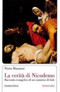 La verit&agrave; di Nicodemo. Racconto evangelico di un cammino di fede