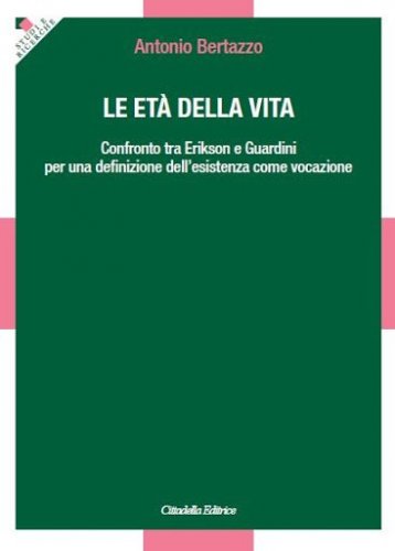 Le et&agrave; della vita. Confronto tra Erikson e Guardini per una definizione dell'esistenza come vocazione