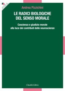 Le radici biologiche del senso morale. Coscienza e giudizio morale alla luce dei contributi delle neuroscienze