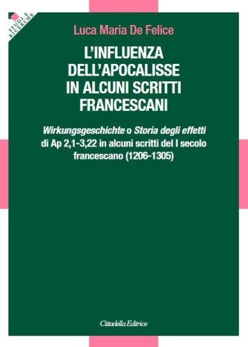 L'influenza dell'apocalisse in alcuni scritti francescani. &laquo;Wirkungsgeschichte&raquo; o &laquo;Storia degli effetti&raquo; di Ap 2,1-3,22 in alcuni scritti del I secolo francescano (1206-1305)
