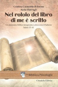 Nel rotolo del Libro di me &egrave; scritto. Un itinerario biblico-terapeutico attraverso il Salterio. Salmi 13-41