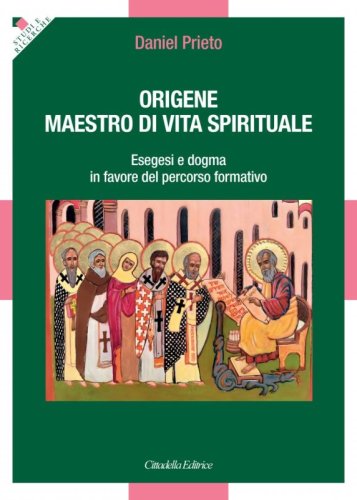 Origene. Maestro di vita spirituale. Esegesi e dogma in favore del percorso formativo