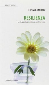 Resilienza. La forza di camminare controvento