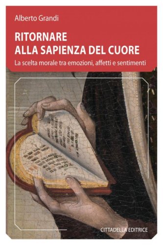 Ritornare alla sapienza del cuore. La scelta morale tra emozioni, affetti e sentimenti