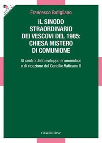 Sinodo straordinario dei vescovi del 1985: chiesa mistero di comunione. Al centro dello sviluppo ermeneutico e di ricezione del Concilio Vaticano II