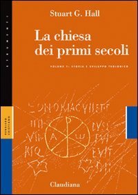 La Chiesa dei primi secoli. Vol. 1: Storia e sviluppo teologico. - Storia e sviluppo teologico