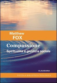 Compassione. Spiritualit&agrave; e giustizia sociale