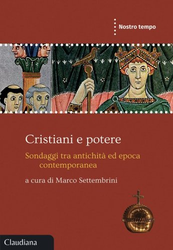 Cristiani e potere. Sondaggi tra antichit&agrave; ed epoca contemporanea