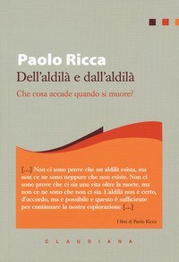 Dell'aldil&agrave; e dall'aldil&agrave;. Che cosa accade quando si muore?