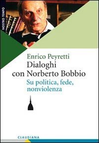 Dialoghi con Norberto Bobbio - Su politica, fede, nonviolenza