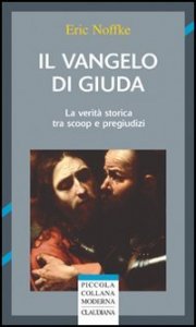 Il vangelo di Giuda. La verit&agrave; storica tra scoop e pregiudizi