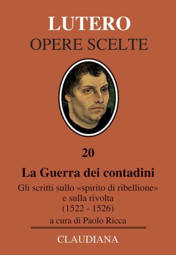La Guerra dei contadini. Gli scritti sullo &laquo;spirito di ribellione&raquo; e sulla rivolta (1522-1526)