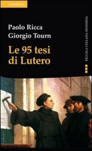 Le 95 tesi di Lutero e la cristianit&agrave; del nostro tempo