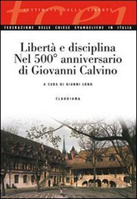Libert&agrave; e disciplina - Nel 500&deg; anniversario di Giovanni Calvino