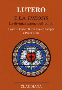 Lutero e la &laquo;Theosis&raquo;. La divinizzazione dell'uomo